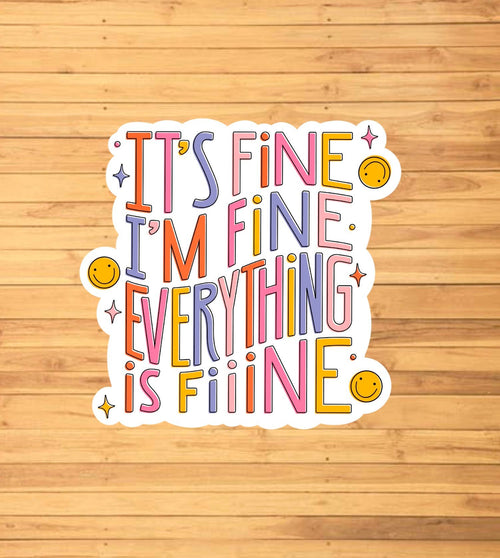 It's Fine, I'm Fine, Everything's Fiiine Sticker