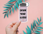 Drink Your Water Sticker