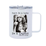 DON'T BE A LADY BE A LEGEND 12oz Metal Tumbler w/handle