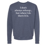 I DON'T ALWAYS WHOOP Crew Sweatshirt