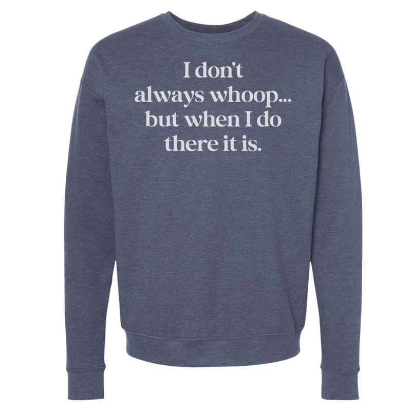 I DON'T ALWAYS WHOOP Crew Sweatshirt