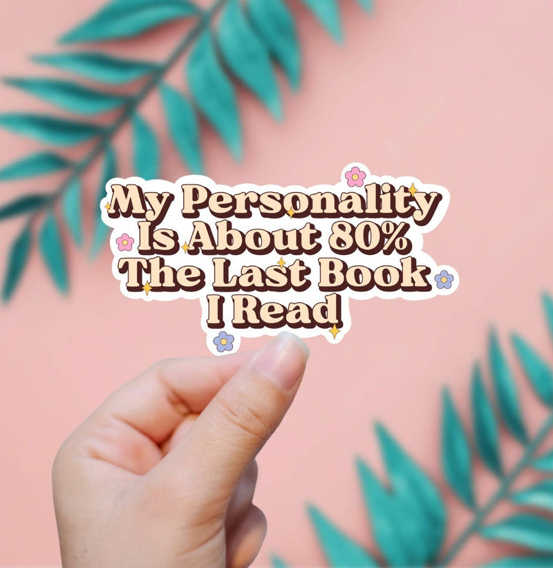 My Personality Is 80% The Last Book I Read Sticker