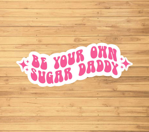 Be Your Own Sugar Daddy Sticker