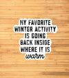 My Favorite Winter Activity Is Going Inside Sticker