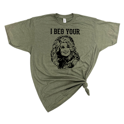 I BEG YOUR PARTON T-SHIRT