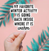 My Favorite Winter Activity Is Going Inside Sticker