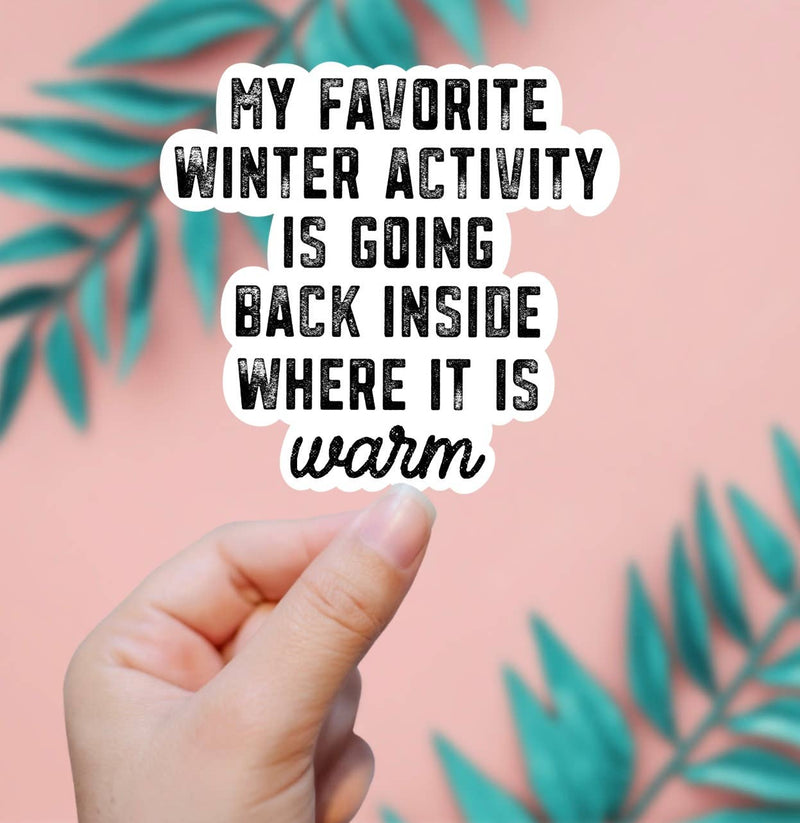 My Favorite Winter Activity Is Going Inside Sticker