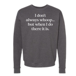 I DON'T ALWAYS WHOOP Crew Sweatshirt