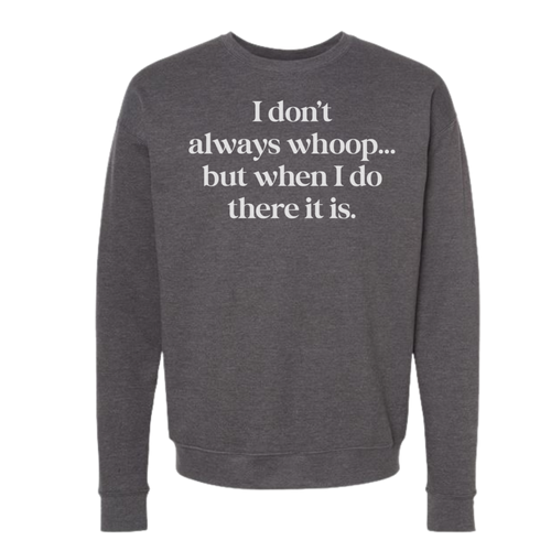 I DON'T ALWAYS WHOOP Crew Sweatshirt