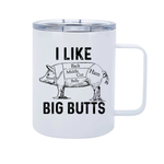 I LIKE BIG BUTTS 12oz Metal Tumbler w/handle