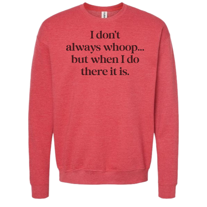 I DON'T ALWAYS WHOOP Crew Sweatshirt