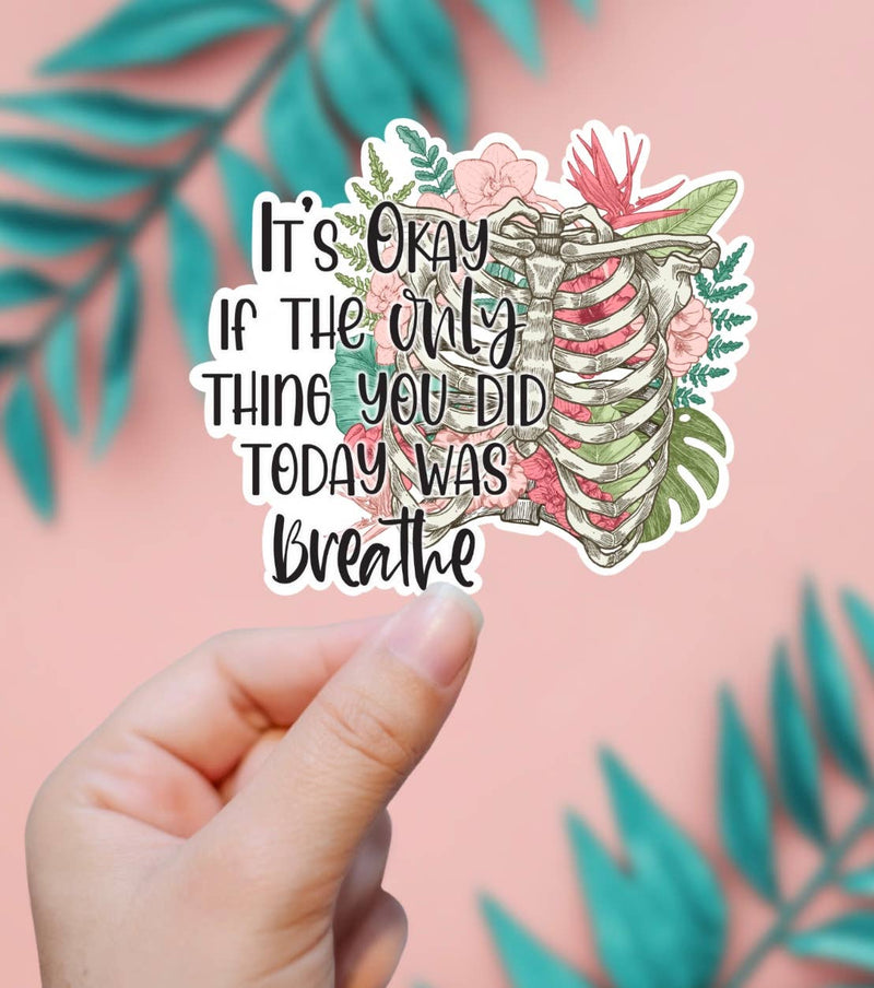 Its Okay If The Only Thing You Did Today Was Breathe Sticker