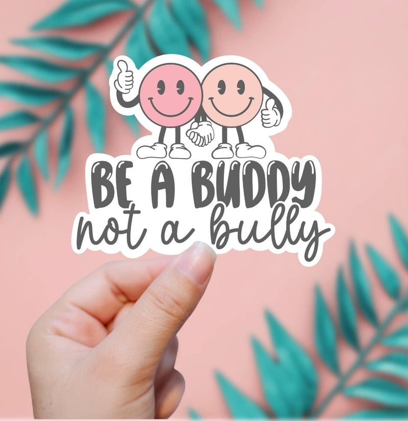 Be A Buddy, Not A Bully Sticker