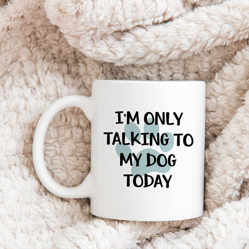 Only Talking to My Dog Today Mug, Dog Mom Coffee Cup