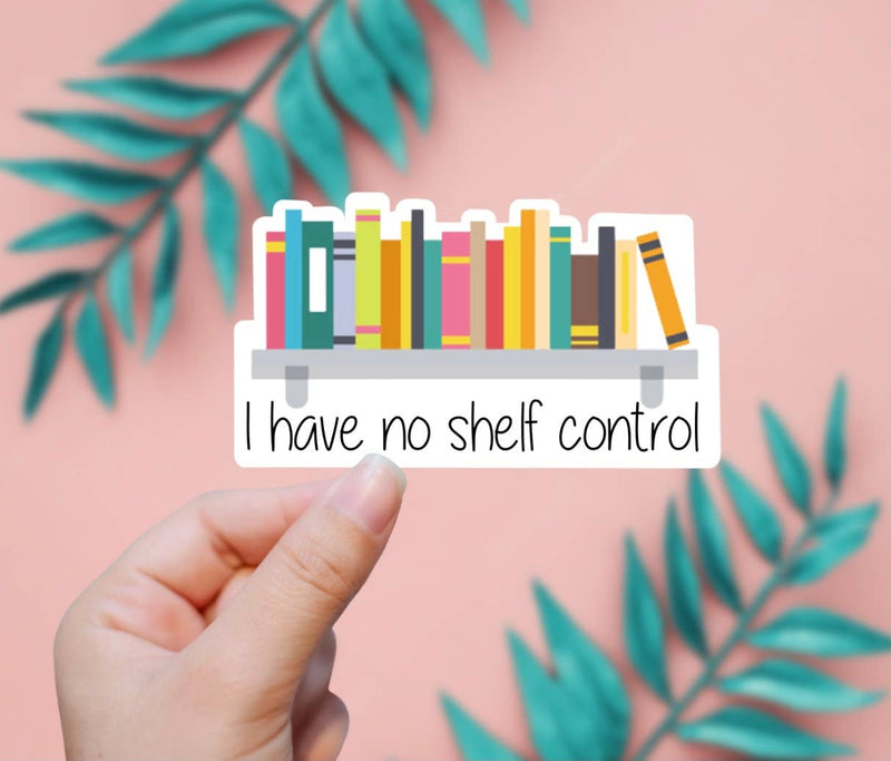 I Have No Shelf Control Sticker